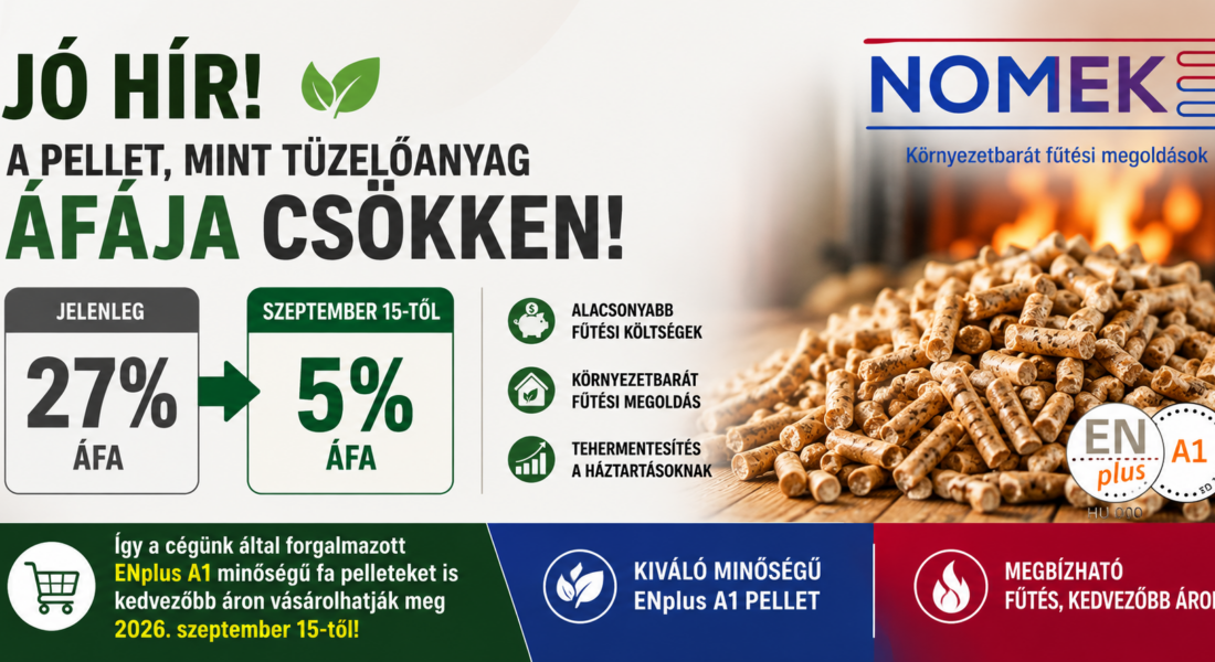 Magyarország Kormányának bejelentése alapján 2026. szeptember 15-től a pellet ÁFA-ja 5%-ra csökken!